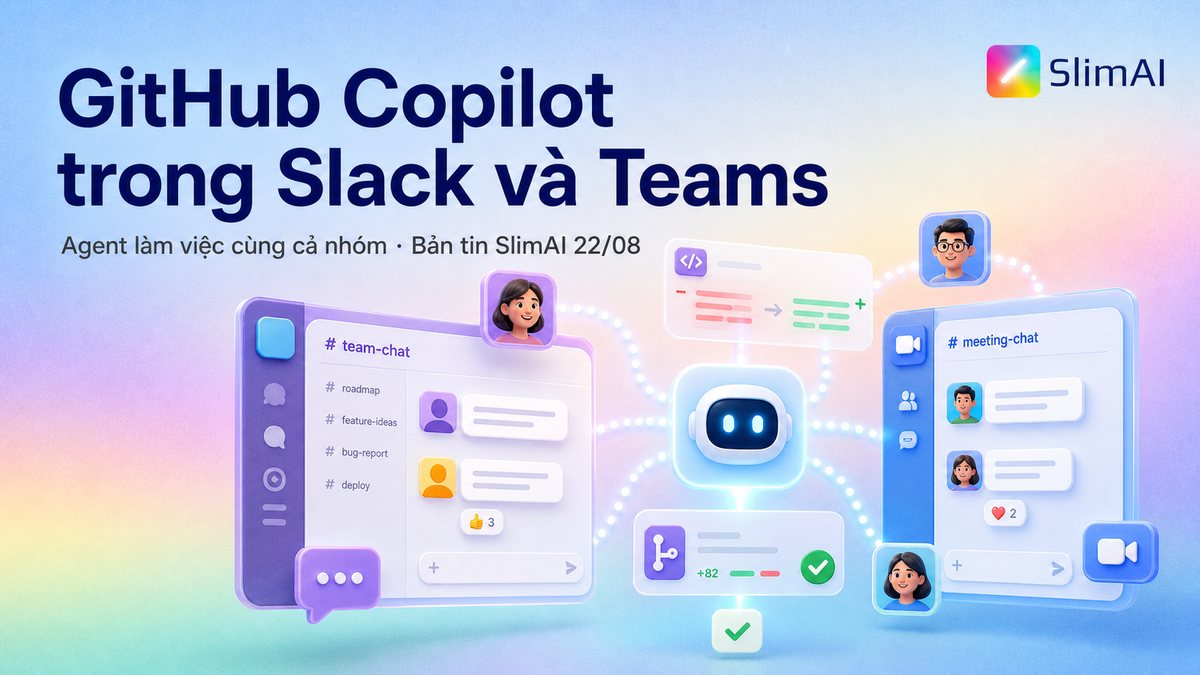 GitHub Copilot làm việc cùng nhóm trong Slack và Teams | Bản tin AI ngày 22/08