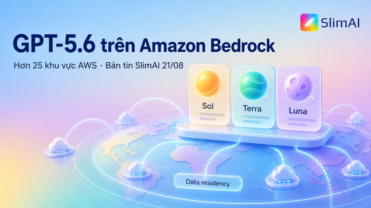 GPT-5.6 trên Amazon Bedrock mở rộng hơn 25 khu vực AWS | Bản tin AI ngày 21/08
