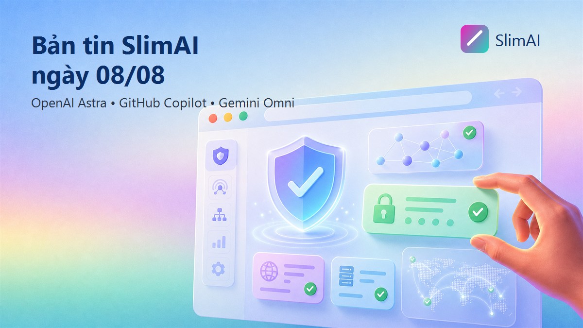 Bản tin SlimAI ngày 08/08: OpenAI Astra chạm ngưỡng năng lực an ninh mạng