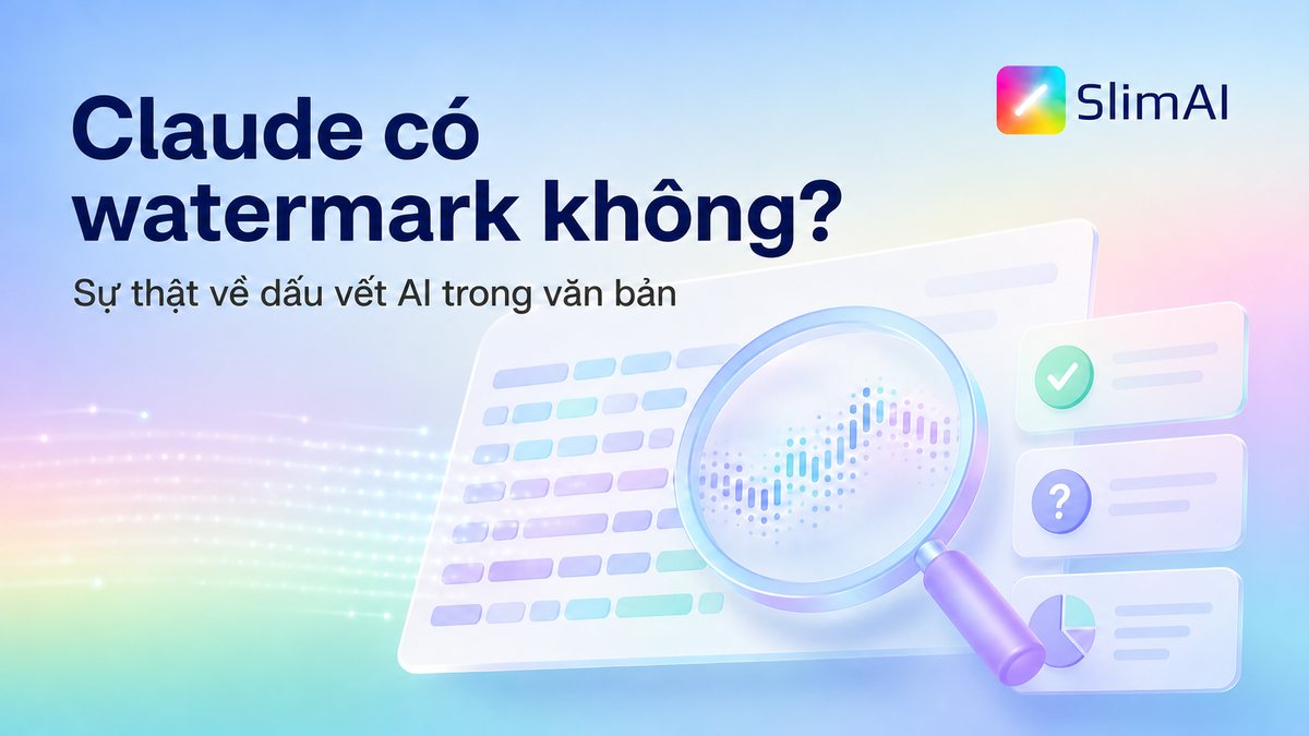 Claude có watermark không? Sự thật về dấu vết AI trong văn bản