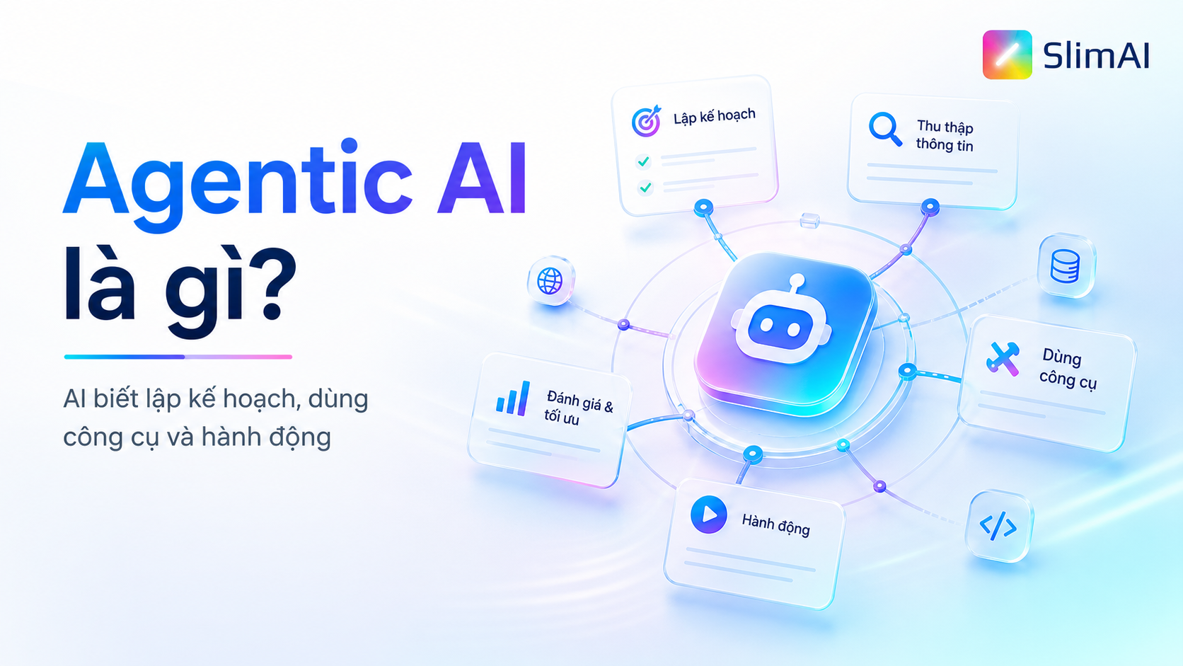 Agentic AI là gì? Cách hiểu đúng về AI biết tự lập kế hoạch và hành động