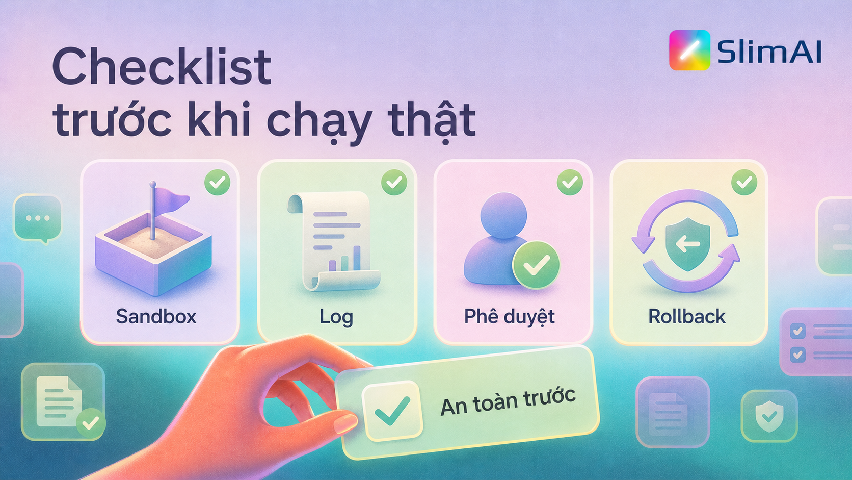 Checklist trước khi chạy AI Agent thật gồm sandbox, log, phê duyệt và rollback