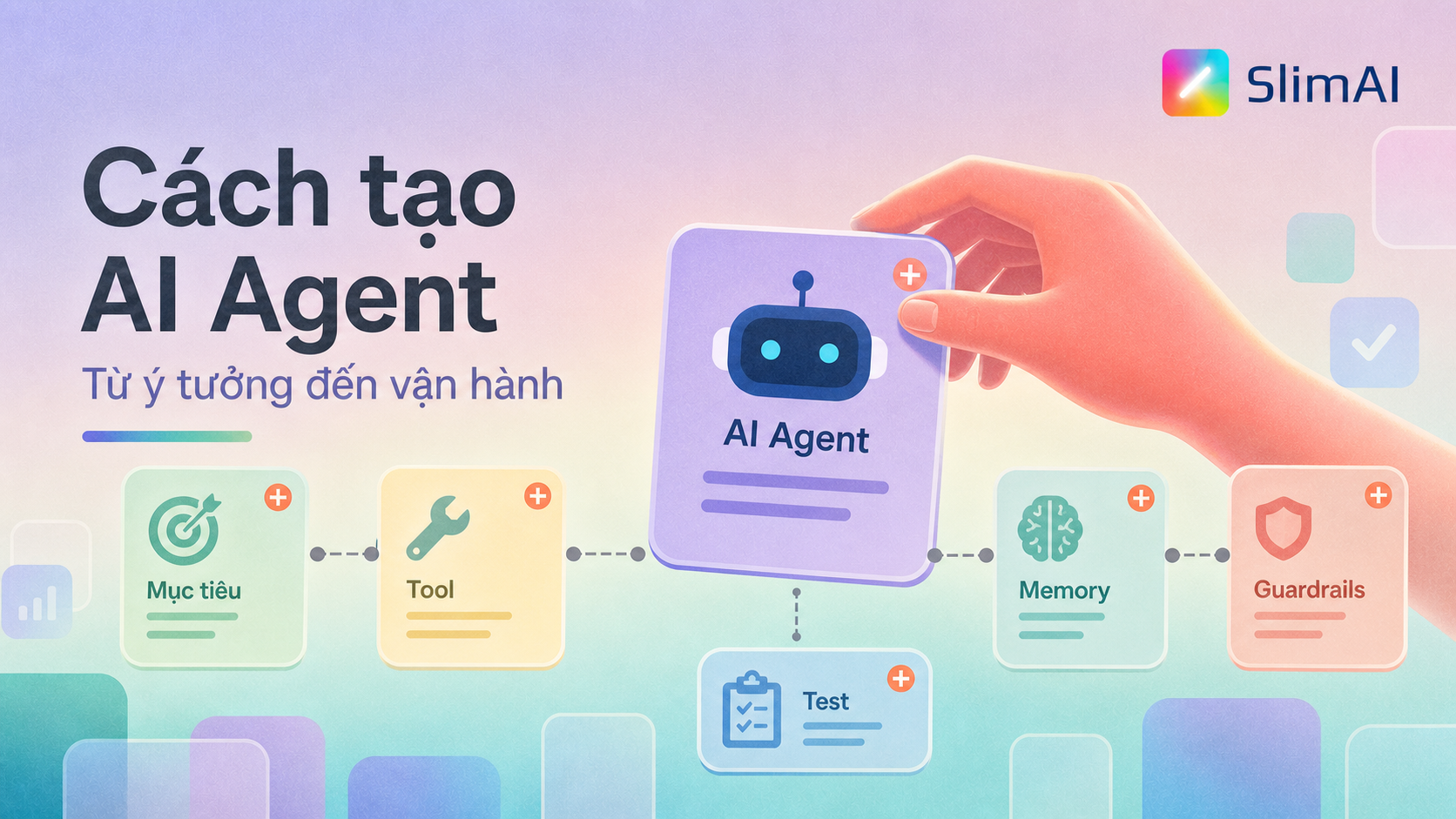 Cách tạo AI Agent: quy trình từ ý tưởng đến vận hành thật