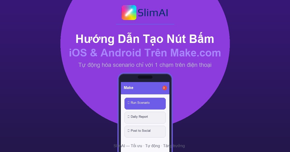 Hướng Dẫn Tạo Nút Bấm iOS/Android Trên Make.com — Tự Động Hóa 1 Chạm