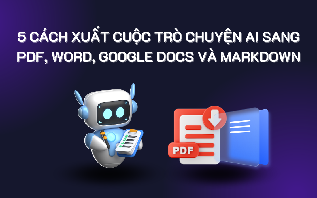 5 cách xuất cuộc trò chuyện từ AI sang PDF, Word và Markdown