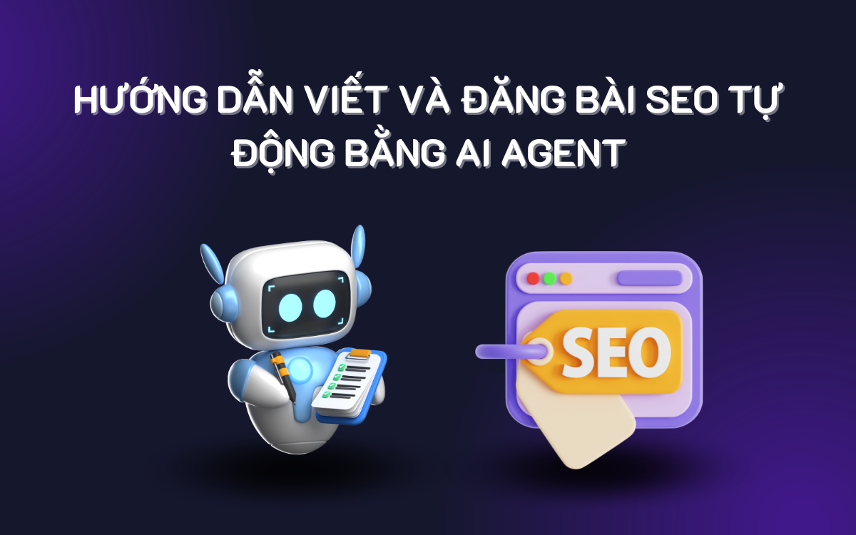 Hướng dẫn viết bài SEO tự động bằng AI Agent