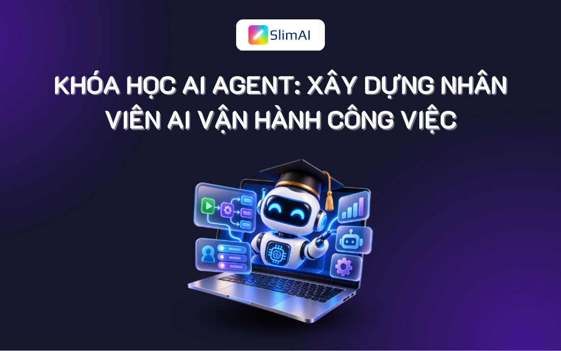 Khóa học AI Agent: Xây dựng nhân viên AI vận hành công việc