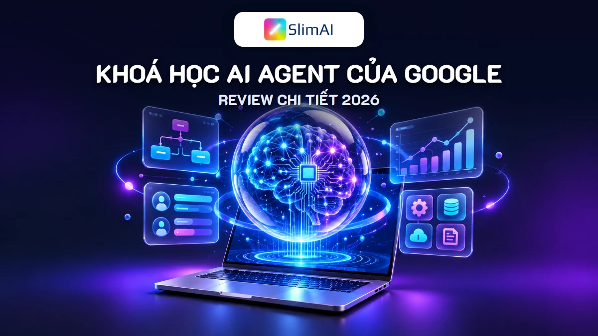 Khoá học AI Agent của Google: Review chi tiết 2026
